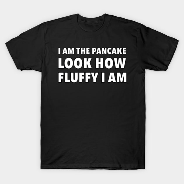 I am the pancake T-Shirt by SeveralDavids